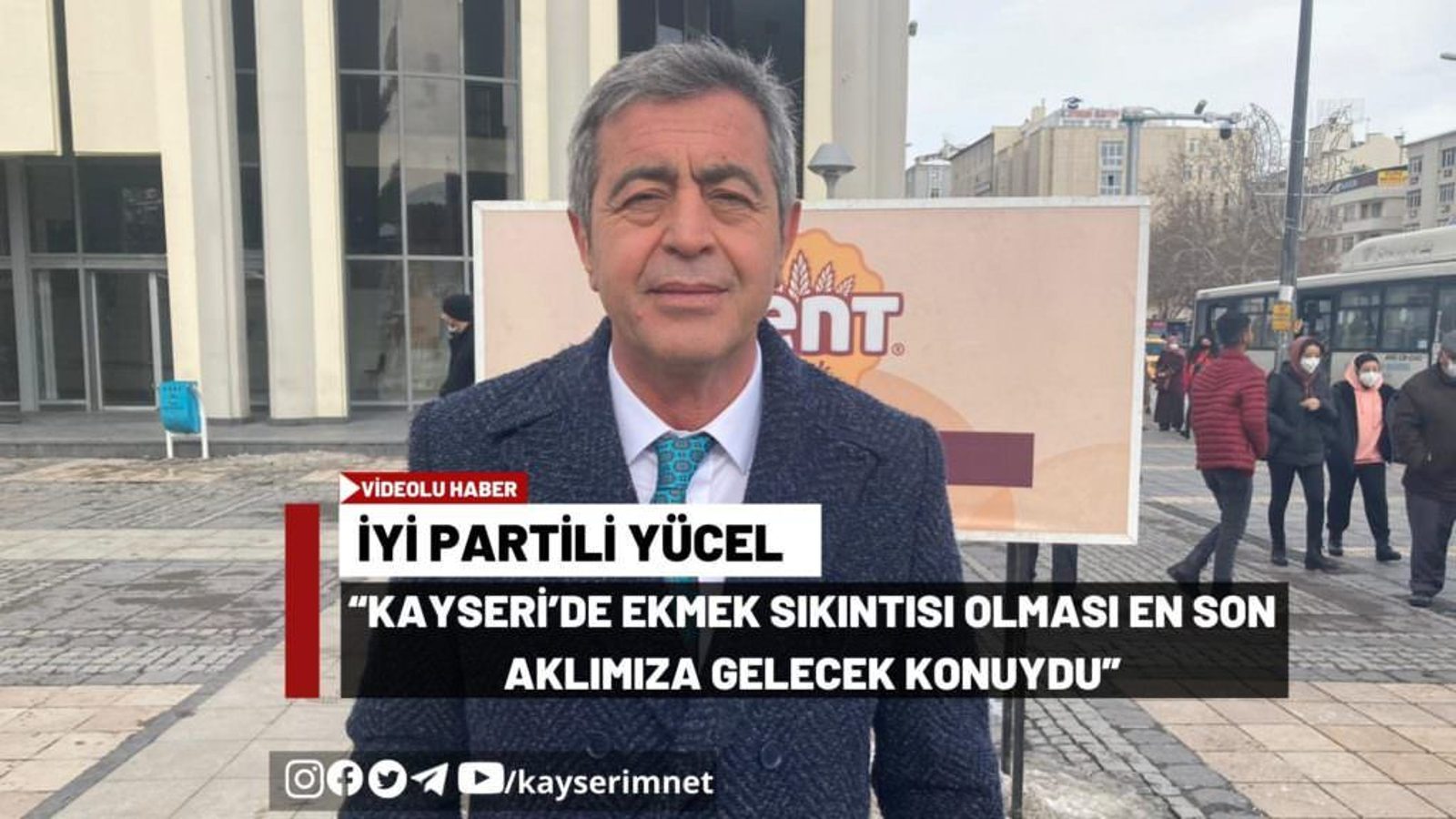 İYİ Partili Yücel, “Kayseri’de ekmek sıkıntısı olması en son aklımıza gelecek konuydu”