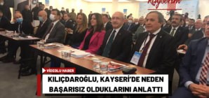 Kılıçdaroğlu, Kayseri’de Neden Başarısız Olduklarını Anlattı