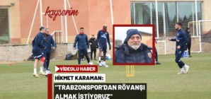 Hikmet Karaman: Trabzonspor’dan rövanşı almak istiyoruz